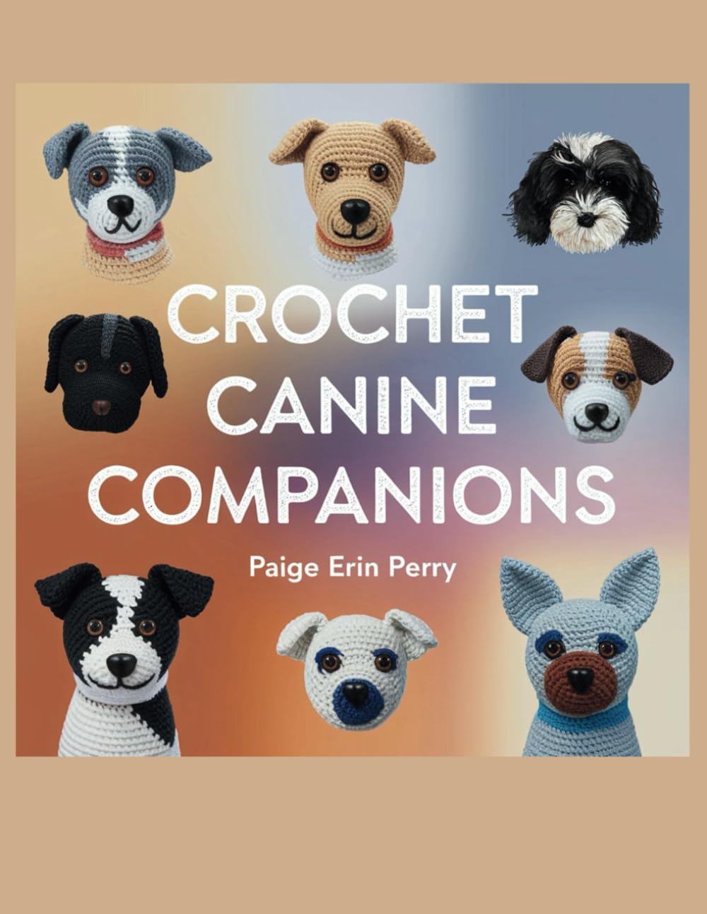 Cuddly Crochet Pets: 30 Easy Plushie Patterns to Create Adorable Cats, Dogs & More