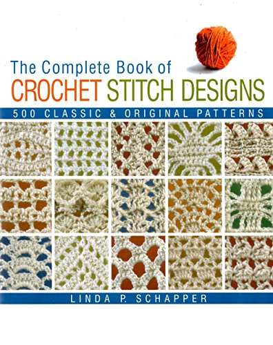 Complete Book of Crochet Stitch Designs: 500 Classic and Original Patterns