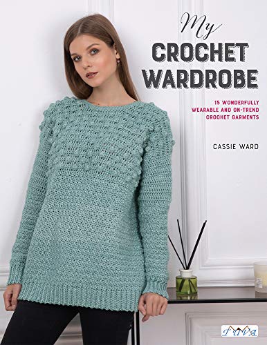 My Crochet Wardrobe: 15 Wonderfully Wearable and On-Trend Crochet Garments
