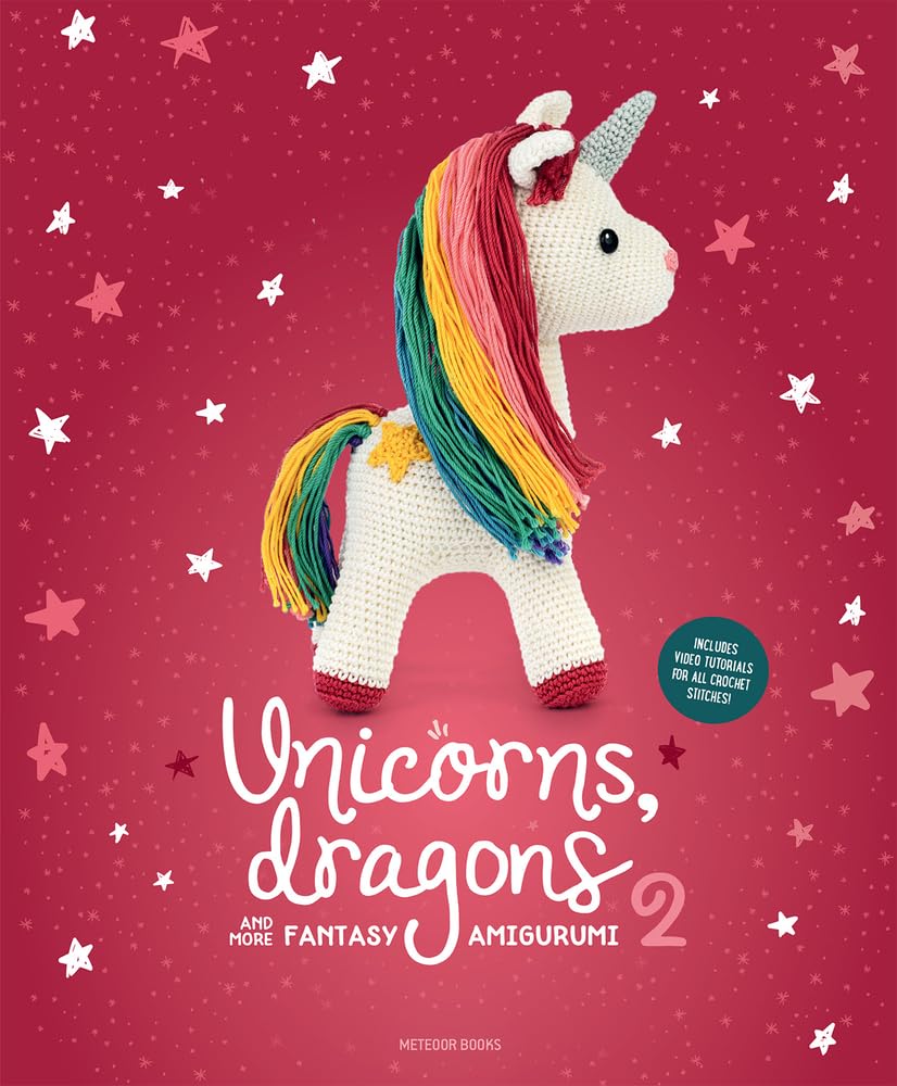 Unicorns, Dragons and More Fantasy Amigurumi 2: Bring 14 Enchanting Characters to Life!