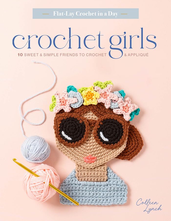 Crochet Girls: 10 Sweet and Simple Friends to Crochet and Appliqué