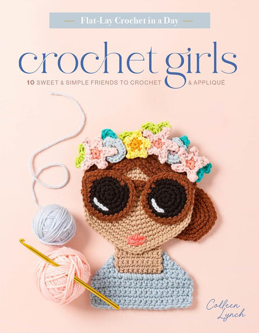 Crochet Girls: 10 Sweet and Simple Friends to Crochet and Appliqué