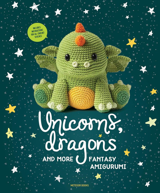 Unicorns, Dragons and More Fantasy Amigurumi Vol. 1: Bring 14 Magical Characters to Life