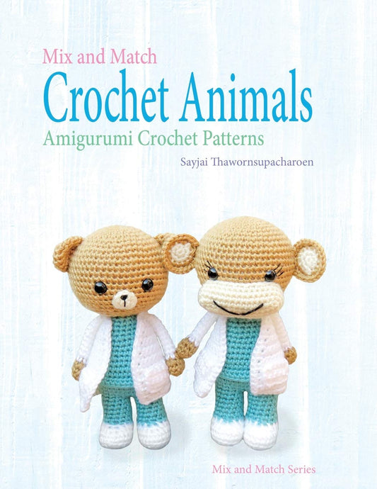 Mix and Match Crochet Animals: Amigurumi Crochet Patterns