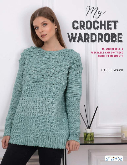 My Crochet Wardrobe: 15 Wonderfully Wearable and On-Trend Crochet Garments