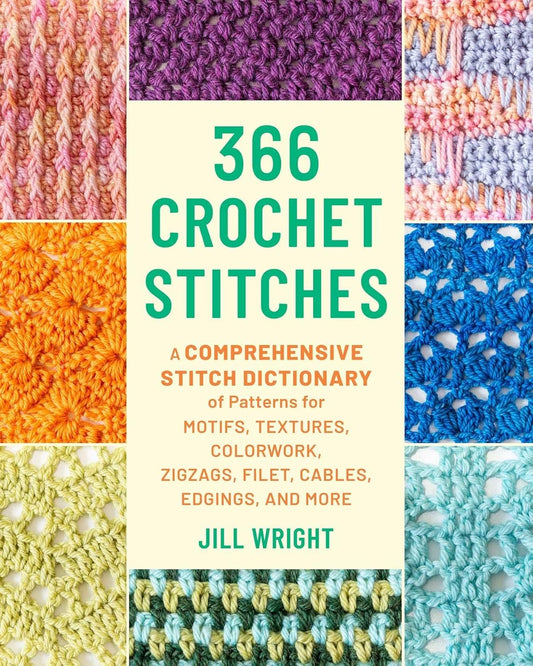 366 Crochet Stitches: A Comprehensive Stitch Dictionary of Motifs, Textures, Colorwork, Zigzags, Filet, Cables, Edgings, and More