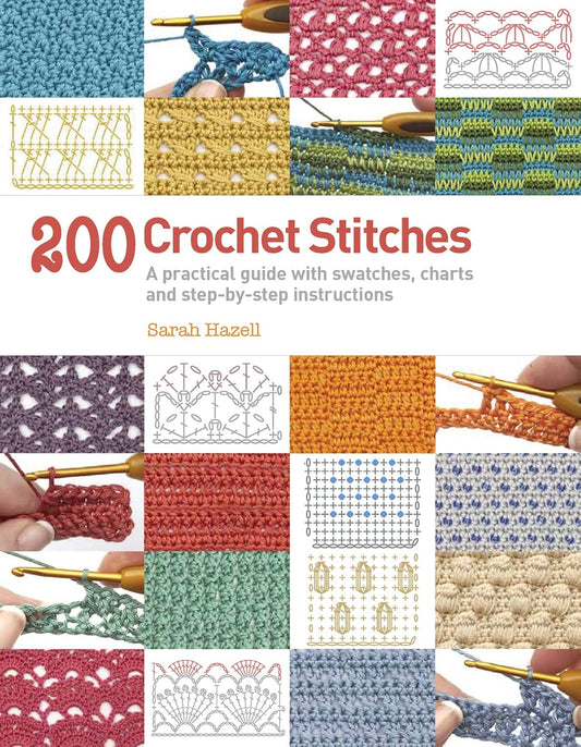200 Crochet Stitches: A Practical Guide with Actual-Size Swatches, Charts and Step-by-Step Instructions