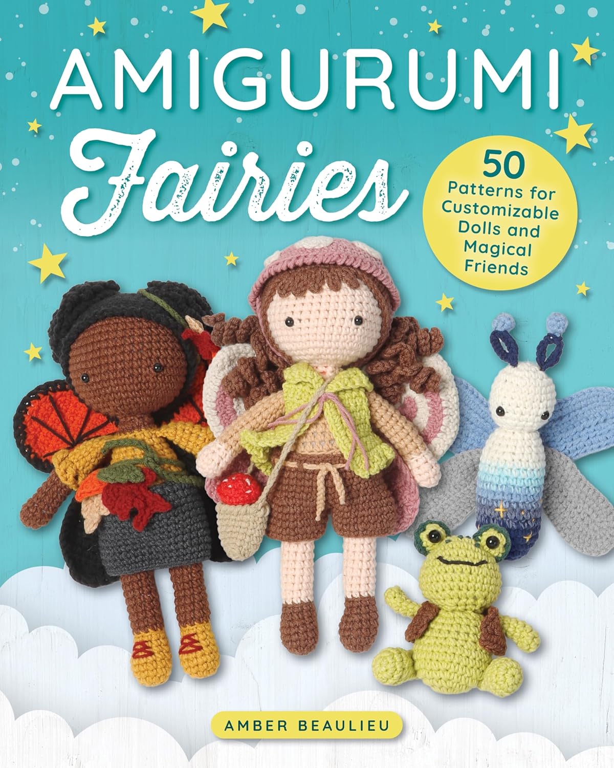 Amigurumi Fairies: 50 Patterns for Customizable Dolls and Magical Friends