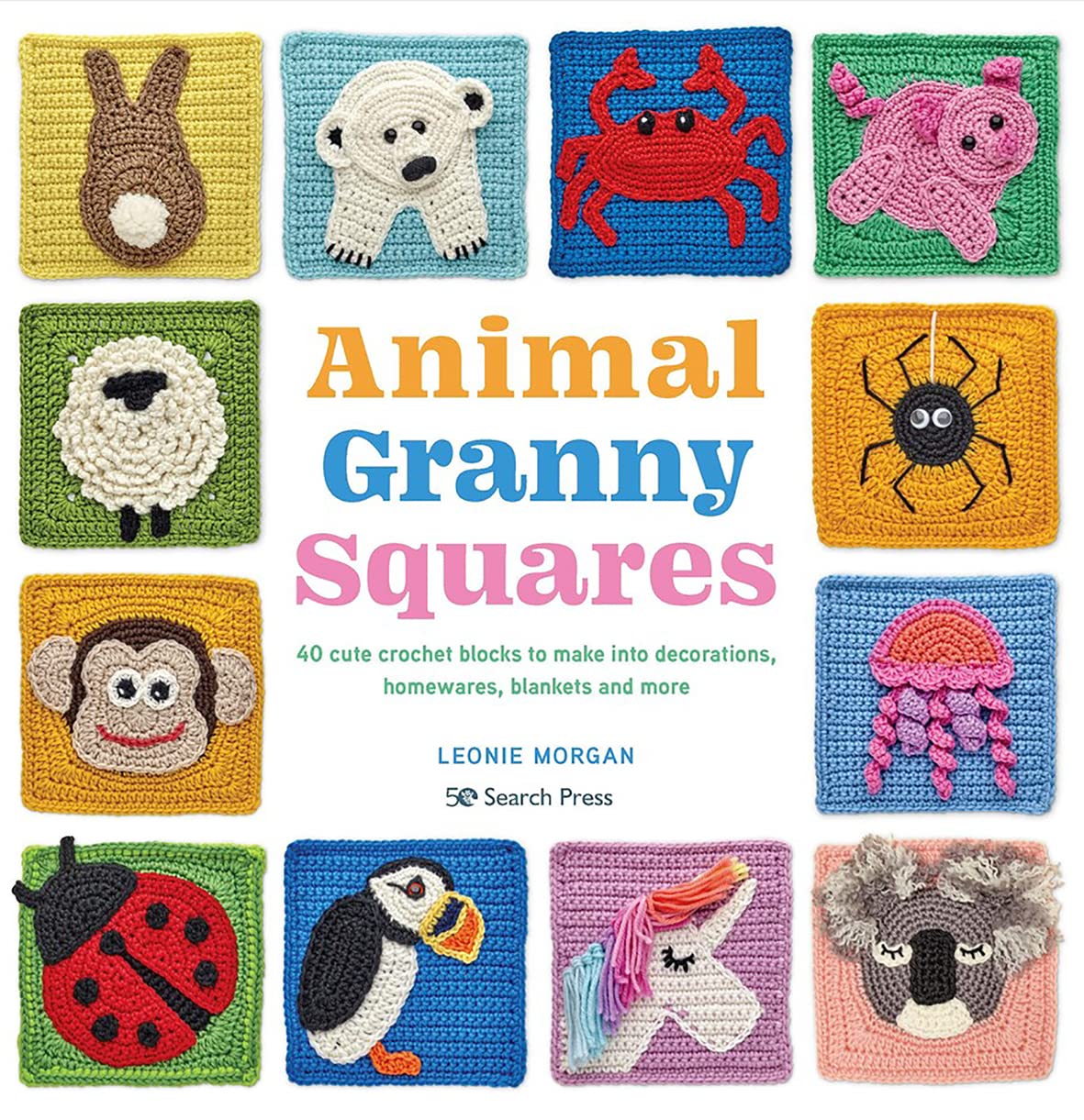Animal Granny Squares: 40 Cute Crochet Blocks to Make into Decorations, Homewares, Blankets and More