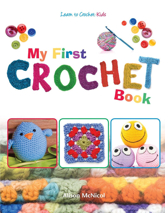 My First Crochet Book: Learn To Crochet for Kids